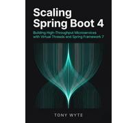 Scaling Spring Boot 4: Building High-Throughput Microservices with Virtual Threads and Spring Framework 7 (The Modern Spring Boot 4 Series)