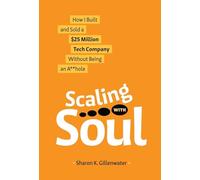 Scaling with Soul: How I Built and Sold a $25 Million Tech Company Without Being an A**hole