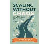 Scaling Without Chaos: How to Grow Without Breaking Your Business - Practical scaling steps