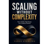 Scaling Without Complexity: How to Build a High-Margin, Zero-Employee Business
