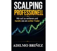 SCALPING PROFESSIONELL: Höre auf zu verlieren und beginne wie ein echter Trader zu handeln