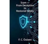 Scam - From Deception to Restored Safety (Breaking Free: Survival, Recovery, and Protection from Hidden Abusers. ( Narcissists • Psychopaths • Stalkers • Scammers ))