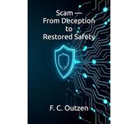 Scam - From Deception to Restored Safety (Breaking Free: Survival, Recovery, and Protection from Hidden Abusers. ( Narcissists • Psychopaths • Stalkers • Scammers ))