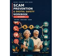 Scam Prevention and Digital Safety Workbook for Seniors: Large-Print Practice Scenarios, Checklists, and Family Action Plans for Recognizing Phone, Text, Email, Online, and AI-Enabled Scams
