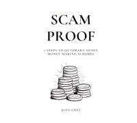 Scam Proof: 7 Steps to Outsmart Shady Money-Making Schemes