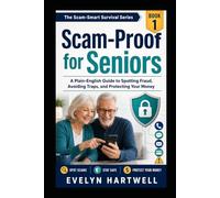 Scam-Proof for Seniors: A Plain-English Guide to Spotting Fraud, Avoiding Traps, and Protecting Your Money (The Scam-Smart Survival Series)