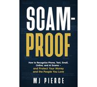 Scam-Proof: How to Recognize Phone, Text, Email, Online, and AI Scams - and Protect Your Money and the People You Love (The Informed & Connected Series)