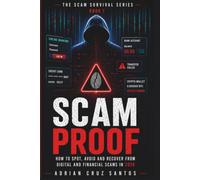 SCAM PROOF: How to Spot, Avoid and Recover from Digital and Financial Scams in 2026 (The Scam Survival Series)