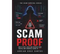 SCAM PROOF: How to Spot, Avoid and Recover from Digital and Financial Scams in 2026 (The Scam Survival Series)
