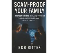 Scam-Proof Your Family: Protect Seniors, Kids, and Yourself from AI Scams, Fraud, and Digital Threats
