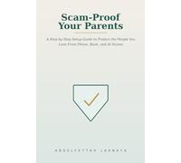 Scam-Proof Your Parents: A Step-by-Step Setup Guide to Protect the People You Love From Phone, Bank, and AI Scams