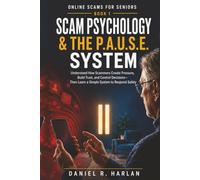 Scam Psychology & The P.A.U.S.E. System: Understand How Scammers Create Pressure, Build Trust, and Control Decisions-Then Learn a Simple System to Respond Safely (Online Scams for Seniors)