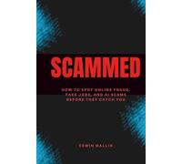 Scammed: How to Spot Online Fraud, Fake Jobs, and AI Scams Before They Catch You