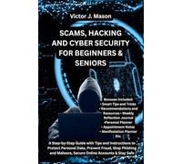 SCAMS, HACKING AND CYBER SECURITY FOR BEGINNERS AND SENIORS: A Step-by-Step Guide with Tips and Instructions to Protect Personal Data, Prevent Fraud, ... & Stay Safe (Victor's Knowledge Guides)
