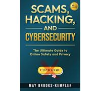 Scams, Hacking, and Cybersecurity: The Ultimate Guide to Online Safety and Privacy