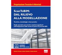 Scan ToBIM: dal rilievo alla modellazione. Tecniche, metodologie e best practice. Guida operativa per tecnici e stazioni appaltanti nell'integrazione ... (Ambiente territorio edilizia urbanistica)
