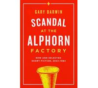 Scandal at the Alphorn Factory: New and Selected Short Fiction, 19842024