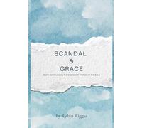 Scandal & Grace: God’s Faithfulness in the Messiest Stories of the Bible
