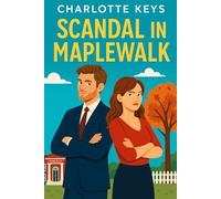 Scandal in Maplewalk: A Small Town Romantic Comedy About Enemies, Secrets, and Second Chances: He crashed her town. She’s about to crash his ego.