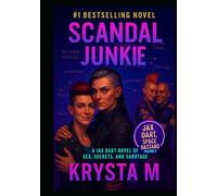 Scandal Junkie: A Jax Dart Novel of Sex, Secrets, and Sabotage (Jax Dart, Space Bastard)