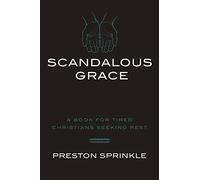Scandalous Grace Rev/E: A Book for Tired Christians Seeking Rest