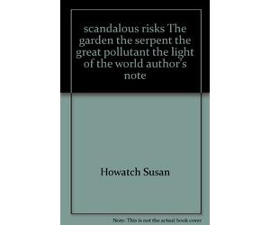 scandalous risks The garden the serpent the great pollutant the light of the world author's note