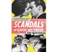 Scandals of Classic Hollywood: Sex, Deviance, and Drama from the Golden Age of American Cinema