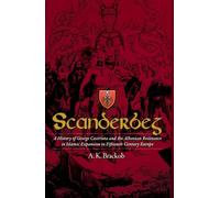 Scanderbeg: A History of George Castriota and the Albanian Resistance to Islamic Expansion in Fifteenth Century Europe