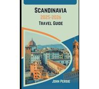 Scandinavia 2025-2026 Travel Guide: Your Essential Companion to the Northern Lights, Viking Tales, and Urban Charm