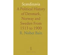 Scandinavia: A Political History of Denmark, Norway and Sweden From 1513 to 1900