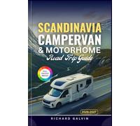 SCANDINAVIA CAMPERVAN & MOTORHOME ROAD TRIP GUIDE 2026 - 2027: The Ultimate Companion for Scenic Routes, Maps & Camping Strategies Across Norway, Sweden, Denmark & Finland