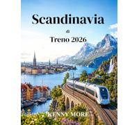 Scandinavia di Treno 2026: Guida ferroviaria per chi viaggia per la prima volta tra città nordiche, fiordi panoramici, itinerari artici e traversate in traghetto.