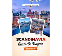 SCANDINAVIA Guida di viaggio 2025-2026: Esplora i maestosi fiordi, le vivaci città, la storia vichinga e le meraviglie naturali di Oslo, Stoccolma, Copenaghen e dintorni