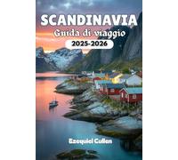 SCANDINAVIA Guida di viaggio 2025-2026: Esplora Norvegia, Svezia e Danimarca con i migliori luoghi da visitare, fiordi panoramici, guide della città, ... locale e consigli di viaggio per il 2025-2026