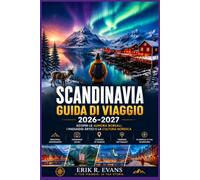 SCANDINAVIA GUIDA DI VIAGGIO 2026-2027: Pianifica al meglio il tuo viaggio in Danimarca, Norvegia e Svezia con itinerari flessibili, percorsi ... usanze culturali e consigli per risparmiare.