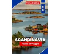 SCANDINAVIA Guida di viaggio 2026: Esplora fiordi e montagne, città vivaci, patrimonio culturale, cucina locale e consigli pratici per il tuo viaggio nel Nord Europa