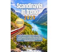 Scandinavia in treno 2026: La guida definitiva ai viaggi in treno in Norvegia,Svezia e Danimarca, con itinerari panoramici, prezzi dei biglietti, consigli per la pianificazione del budget e suggerime