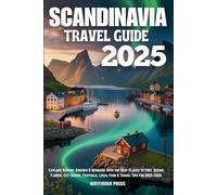 SCANDINAVIA TRAVEL GUIDE 2025: Explore Norway, Sweden & Denmark with the Best Places to Visit, Scenic Fjords, City Guides, Festivals, Local Food & Travel Tips for 2025-2026