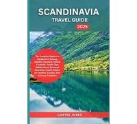 SCANDINAVIA TRAVEL GUIDE 2025: The Complete Explorer’s Handbook to Norway, Sweden, Denmark, Finland & Iceland, Hidden Gems, Seasonal Itineraries, Food ... Couples, S (Ultimate Traveler’s Guide)