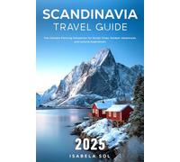 Scandinavia Travel Guide 2025: The Ultimate Planning Companion for Nordic Cities, Outdoor Adventures, and Cultural Experiences (Travel Guide by Isabela Sol)