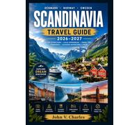SCANDINAVIA TRAVEL GUIDE 2026-2027: Your Complete Guide to Denmark, Norway & Sweden’s Fjords, Cities, Arctic Wonders, and Hidden Gems