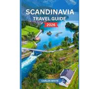 SCANDINAVIA TRAVEL GUIDE 2026: A Complete Guide to Denmark, Norway, Sweden, Finland & Iceland - Best Cities, Fjords, Northern Lights, Hidden Gems, Itineraries, and Travel Tips (Vacation Guide)