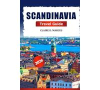 Scandinavia Travel Guide 2026: Ultimate Adventures to Explore the Norway, Sweden, and Denmark Iconic Destinations, Local Experiences, and Must-See Sights