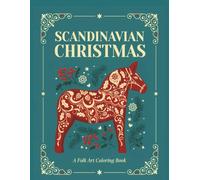 Scandinavian Christmas Coloring Book: Festive Nordic Designs with Reindeer, Folk Horses, Birds, Hearts, Ornaments and Rosemaling Florals for Adults (Scandinavian Folk Art Coloring Books)