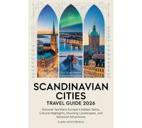 SCANDINAVIAN CITIES TRAVEL GUIDE 2026: Discover Northern Europe’s Hidden Gems, Cultural Highlights, Stunning Landscapes, and Seasonal Adventures