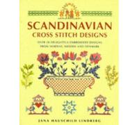Scandinavian Cross Stitch Designs: Over 50 Delightful Embroidery Designs from Norway, Sweden and Denmark