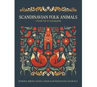 Scandinavian Folk Animals Coloring Book: Nordic-Inspired Designs with Horses, Birds, Foxes, Deer, Rosemaling Florals, Wreaths and Woodland Patterns for Adults