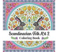 Scandinavian Folk Art 2 Coloring Book: 35 Whimsical Nordic Designs to Relax and Unwind (Scandinavian Coloring Books)