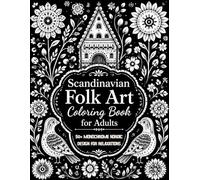 Scandinavian Folk Art Coloring Book for Adults: 50+ Monochrome Nordic Designs with Traditional Folk Patterns, Floral Motifs & Cozy Scandinavian ... (8.5x11) (Pattern Coloring Pages For Adults)
