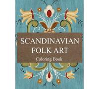Scandinavian Folk Art Coloring Book: Impressive Coloring Pages With Incredible Art Designs of Nature, Birds, Foxes And Owl For Kids Teens And Adults To Unwind and Unleash Your Creativity